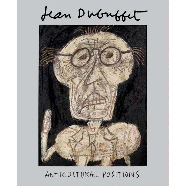 Jean Dubuffet Anticultural Positions