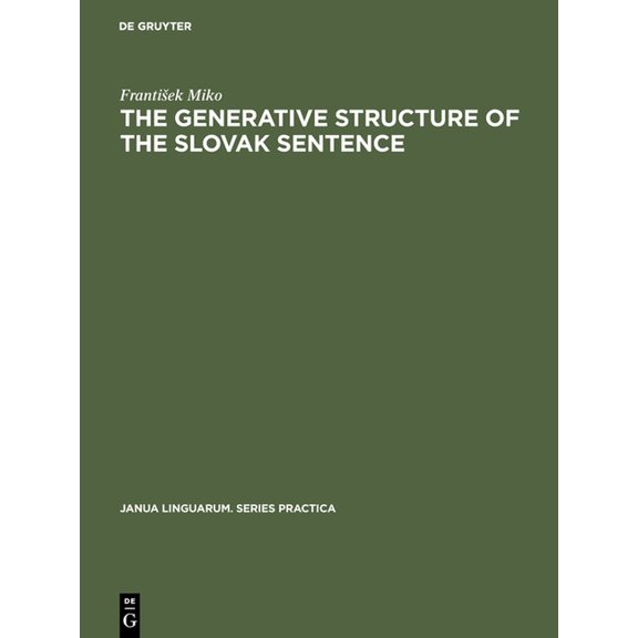 Janua Linguarum. Series Practica The Generative Structure of the Slovak Sentence: Adverbials, Book 165, (Hardcover)