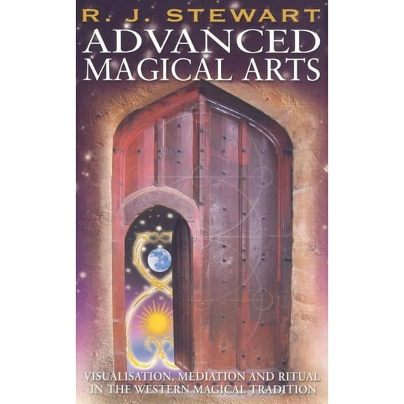 Advanced Magical Arts: Visualisation, Mediation and Ritual in the Western Magical Tradition, (Paperback)