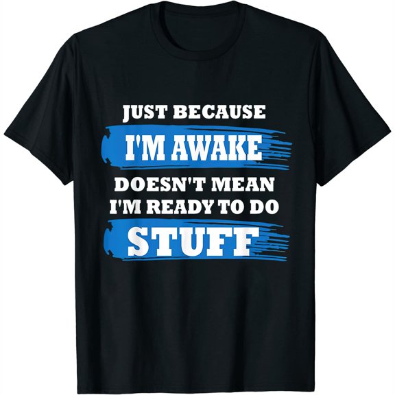 Womens Just Because I'm Awake Funny Saying Quotes Shirt for Men T-Shirt Black 2X-Large