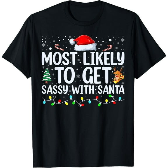 Premium model-Unisex-100% cotton-Most Likely To Get Sassy With Santa Funny Family Christmas T-Shirt