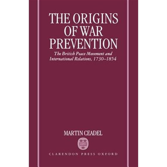 Pre-Owned The Origins of War Prevention: The British Peace Movement and International Relations, 1730-1854, (Hardcover)