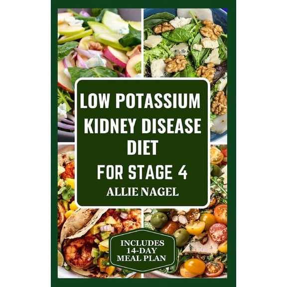 Low Potassium Kidney Disease Diet for Stage 4: Delicious Low Sodium, Low Phosphorus Recipes and Meal Plan to Manage CKD for Beginners (Paperback)