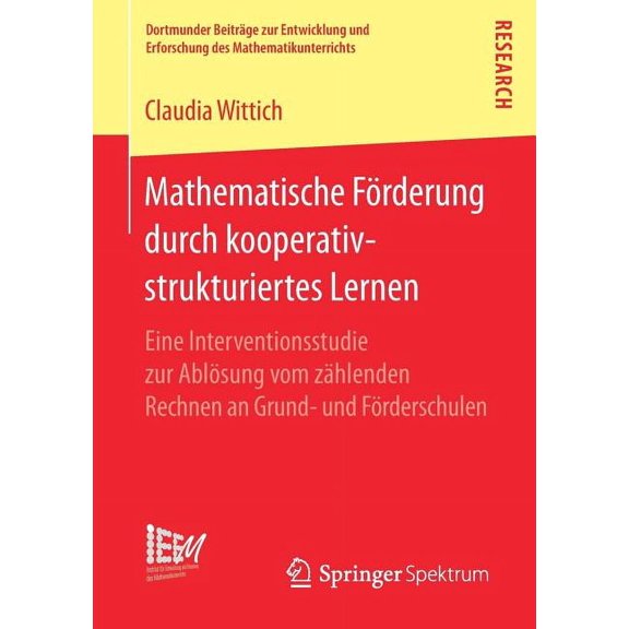 Dortmunder BeitrÃ¤ge Zur Entwicklung Und Mathematische FÃ¶rderung Durch Kooperativ-Strukturiertes Lernen: Eine Interventionsstudie Zur AblÃ¶sung Vom ZÃ¤hlenden Rech, Book 28, (Paperback)