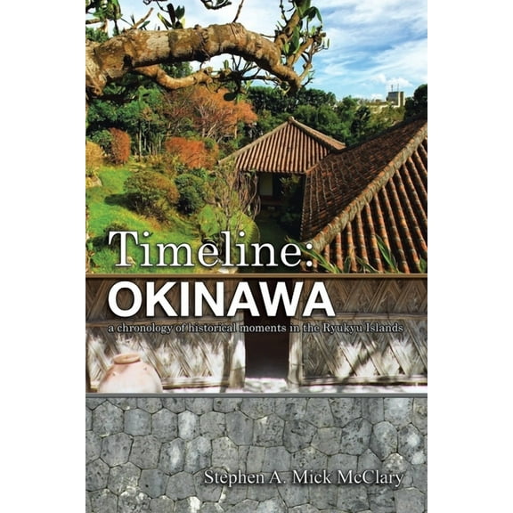 Timeline: Okinawa: A Chronology of Historical Moments in the Ryukyu Islands (Paperback)