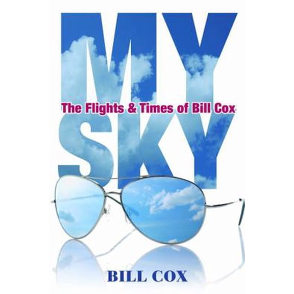 Pre-Owned My Sky: The Flights & Times of Bill Cox (Paperback) 057876010X 9780578760100