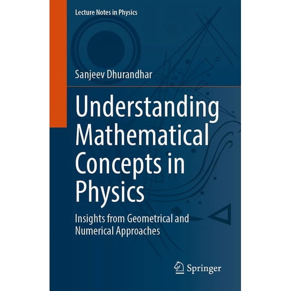 Lecture Notes in Physics Understanding Mathematical Concepts in Physics: Insights from Geometrical and Numerical Approaches, Book 1030, (Paperback)
