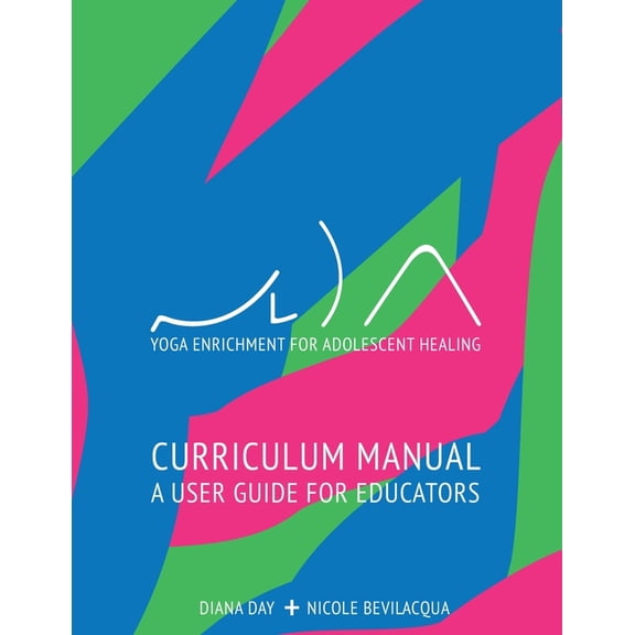 Yoga Enrichment for Adolescent Healing: Curriculum Manual a User Guide for Educators, (Paperback)
