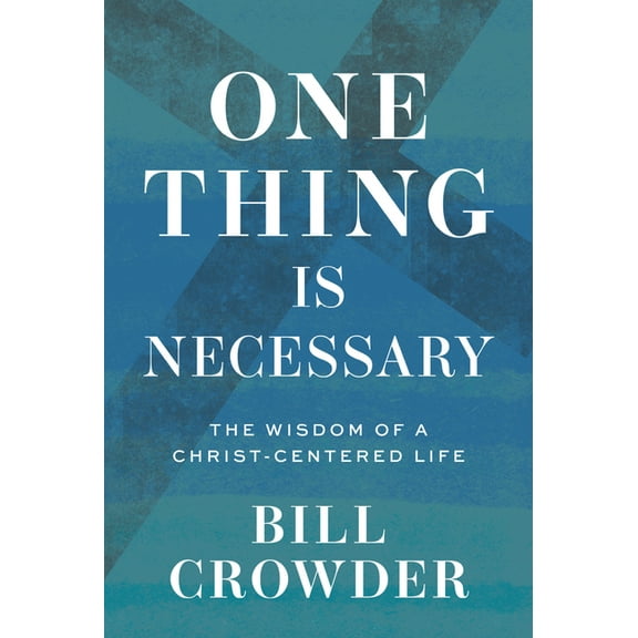 One Thing Is Necessary: The Wisdom of a Christ-Centered Life, (Paperback)