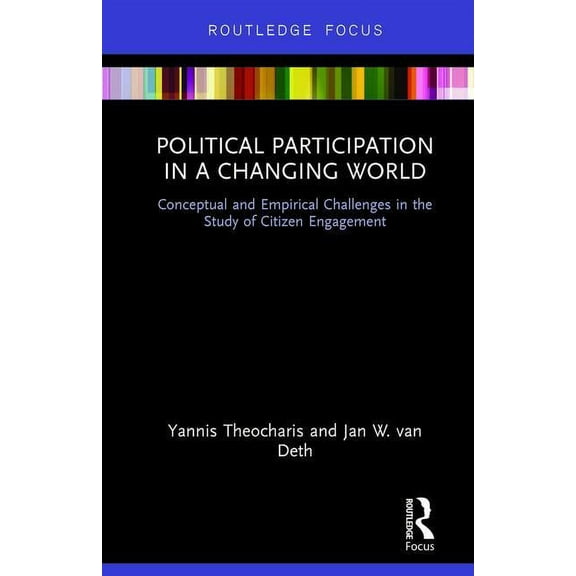 Political Participation in a Changing World: Conceptual and Empirical Challenges in the Study of Citizen Engagement, (Hardcover)