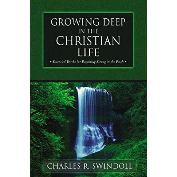 Pre-Owned Growing Deep in the Christian Life: Essential Truths for Becoming Strong in the Faith (Paperback) by Charles R Swindoll