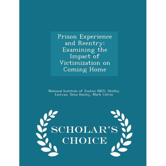 Prison Experience and Reentry : Examining the Impact of Victimization on Coming Home - Scholar's Choice Edition (Paperback)
