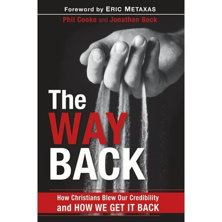 The Way Back : How Christians Blew Our Credibility and How We Get It (Best Way To Get Her Back After A Break Up)