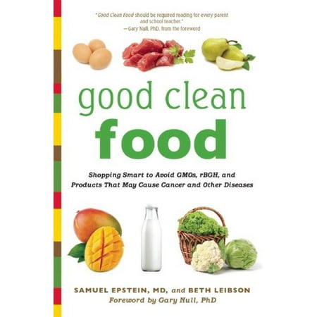 Good Clean Food : Shopping Smart to Avoid GMOs, rBGH, and Products That May Cause Cancer and Other