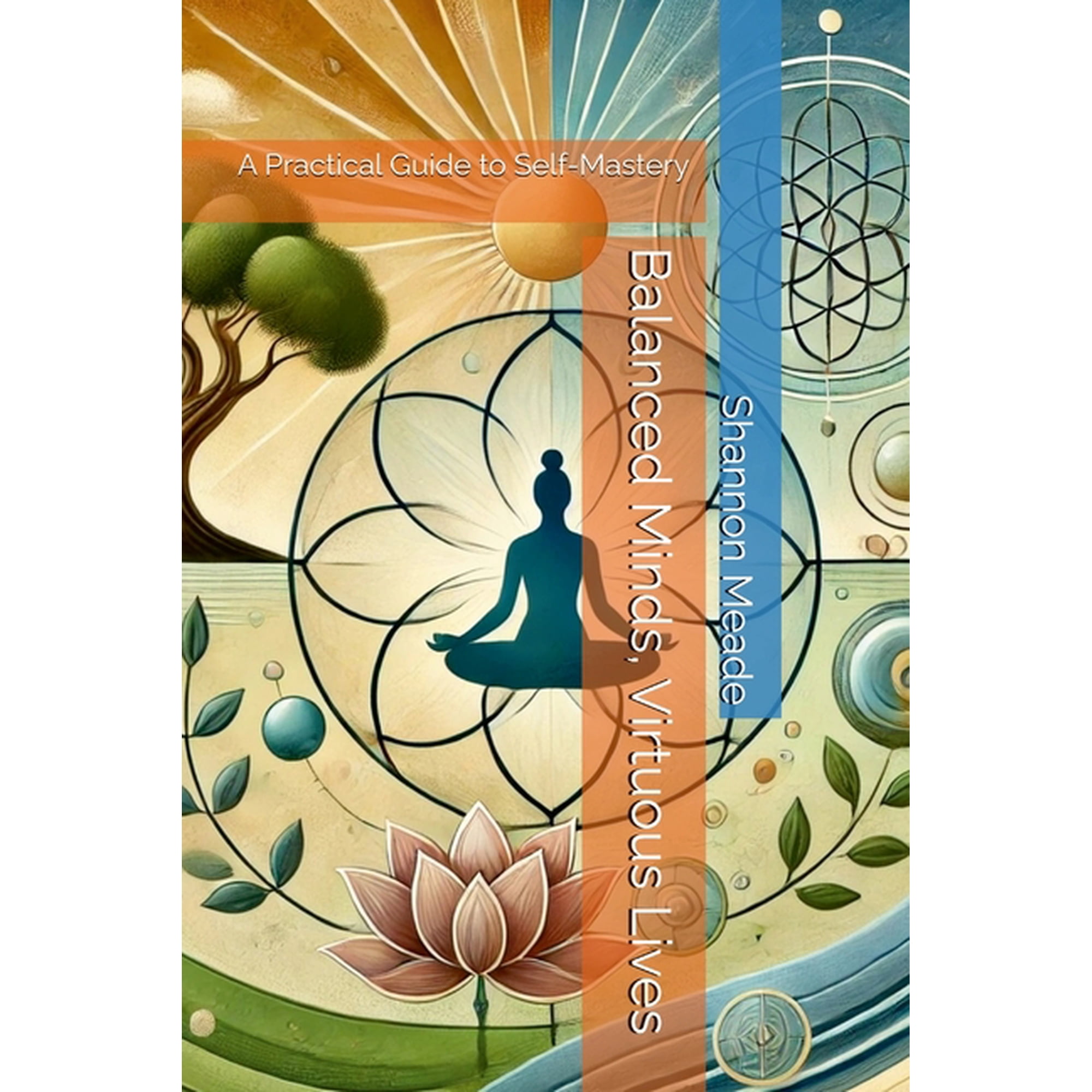 Balanced Minds Virtuous Lives: A Practical Guide to Self-Mastery (Paperback)