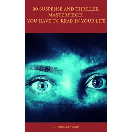 30 Suspense and Thriller Masterpieces you have to read in your life (Best Navigation, Active TOC) (Cronos Classics) -