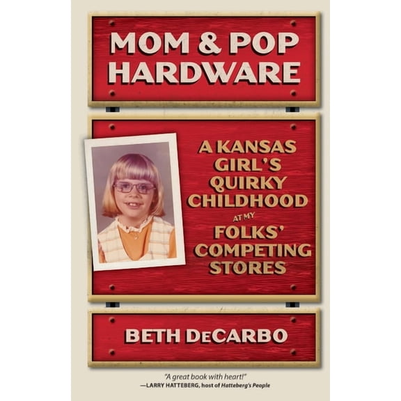 Mom and Pop Hardware: A Kansas Girl's Quirky Childhood at My Folks' Competing Stores, (Paperback)