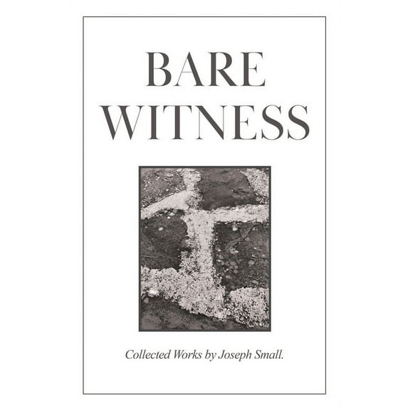 Bare Witness: Collected Works, (Paperback)