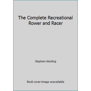 The Complete Recreational Rower and Racer [Paperback - Used]