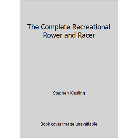 The Complete Recreational Rower and Racer [Paperback - Used]