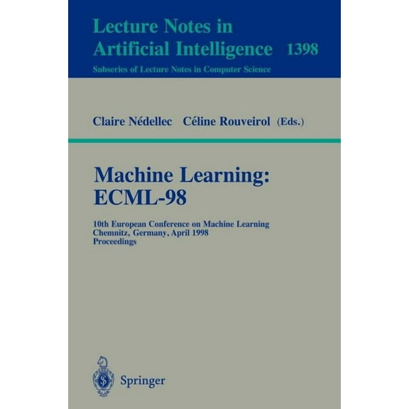 Machine Learning: Ecml-98: 10th European Conference on Machine Learning, Chemnitz, Germany, April 21-23, 1998, Proceedin, (Paperback)