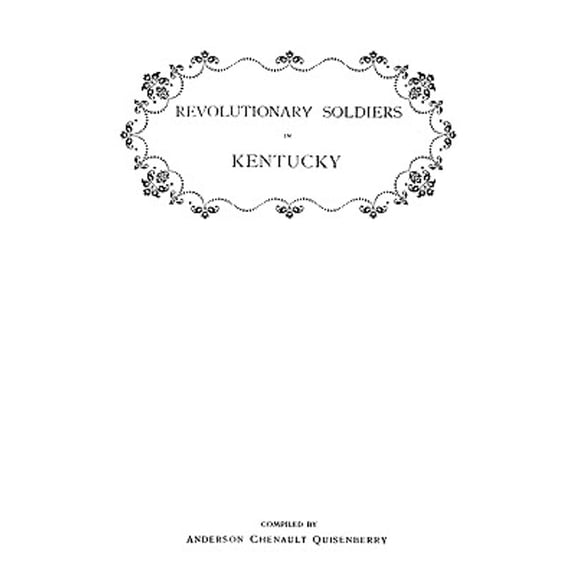 Revolutionary Soldiers in Kentucky. a Roll of the Officers of Virginia Line Who Received Land Bounties; A Roll of Hte Revolutionary Pensioners in Kent (Paperback)