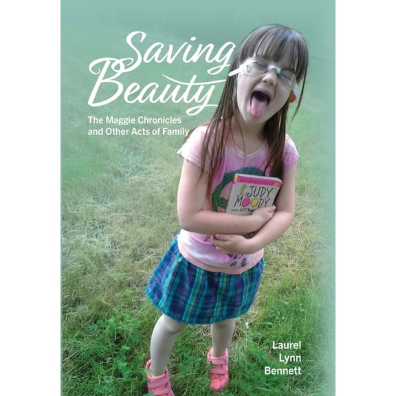 Saving Beauty: The Maggie Chronicles and Other Acts of Family, (Hardcover)