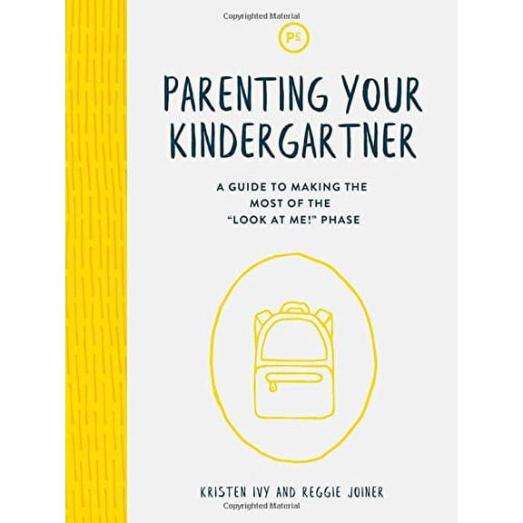 Parenting Your Kindergartner: A Guide to Making the Most of the "Look at Me!" Phase