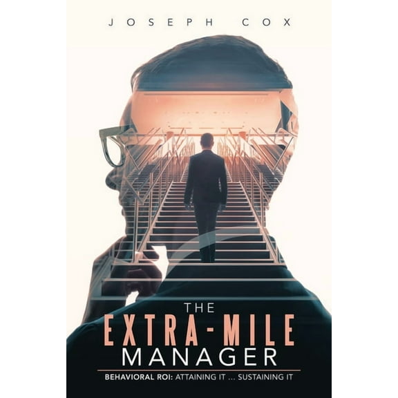 The Extra-Mile Manager: Behavioral ROI: Attaining It ... Sustaining It, (Paperback)