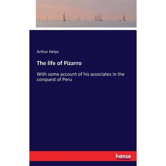 The life of Pizarro: With some account of his associates in the conquest of Peru, (Paperback)
