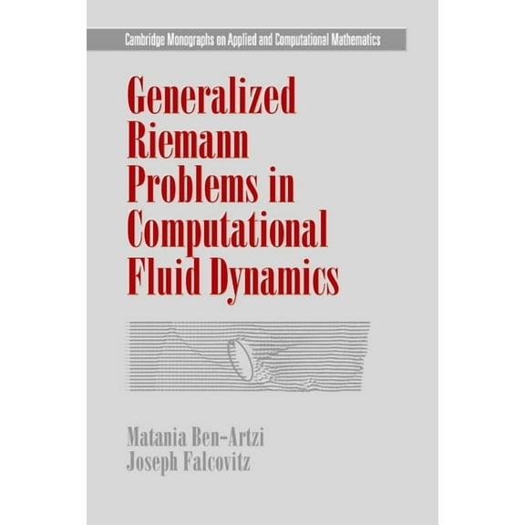 Cambridge Monographs on Applied and Comp Generalized Riemann Problems in Computational Fluid Dynamics, Book 11, (Hardcover)