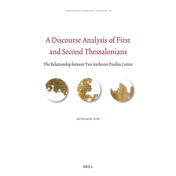 Linguistic Biblical Studies A Discourse Analysis of First and Second Thessalonians: The Relationship Between Two Authentic Pauline Letters, Book 30, (Hardcover)