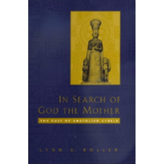 In Search of God the Mother : The Cult of Anatolian Cybele (Edition 1) (Hardcover)