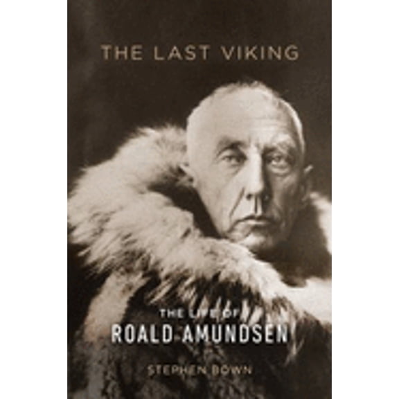 Pre-Owned The Last Viking: The Life of Roald Amundsen (Hardcover) by Stephen Brown