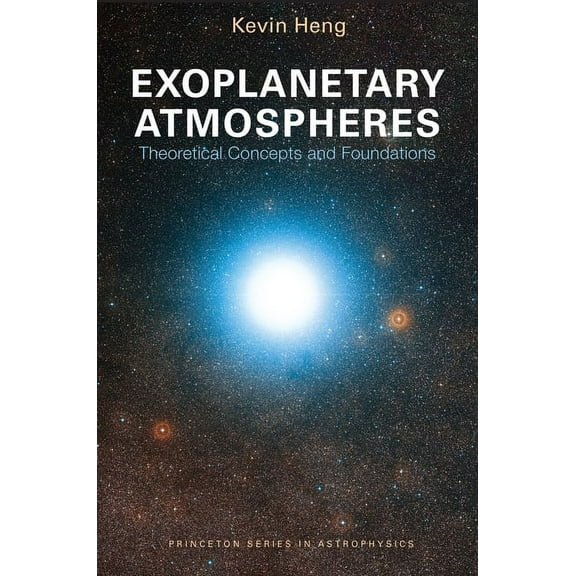 Princeton Astrophysics Exoplanetary Atmospheres: Theoretical Concepts and Foundations, Book 30, (Paperback)