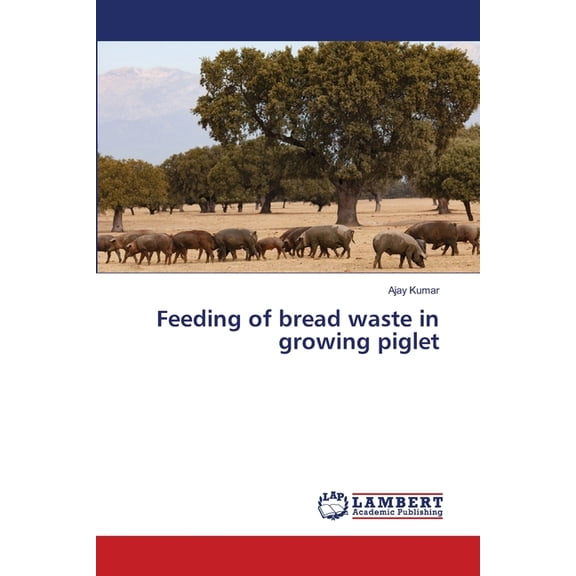 Feeding of bread waste in growing piglet, (Paperback)