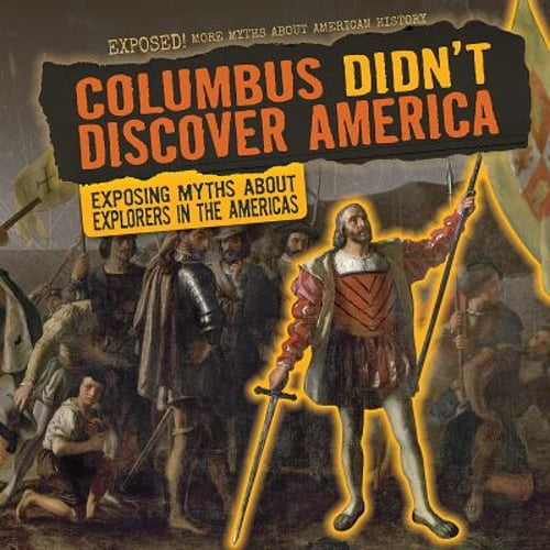 Pre-Owned Columbus Didn't Discover America : Exposing Myths about Explorers in the Americas (Hardcover) 9781538237441