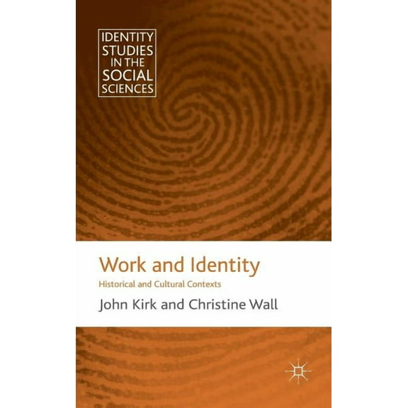 Identity Studies in the Social Sciences Work and Identity: Historical and Cultural Contexts, (Hardcover)