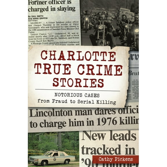 True Crime Charlotte True Crime Stories: Notorious Cases from Fraud to Serial Killing, (Paperback)