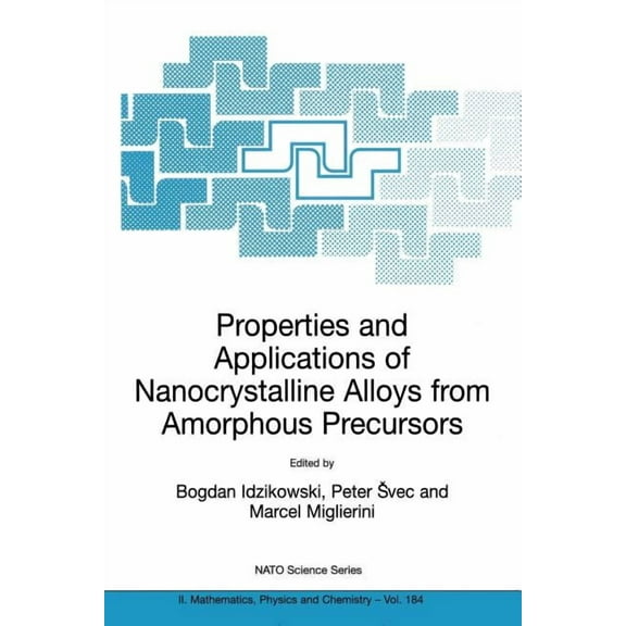 NATO Science Series II: Mathematics, Phy Properties and Applications of Nanocrystalline Alloys from Amorphous Precursors: Proceedings of the NATO Advanced Resear, Book 184, (Paperback)