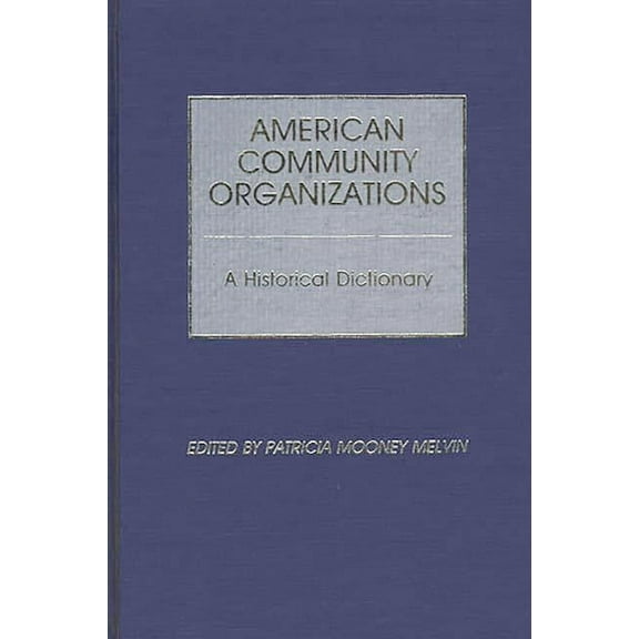 American Community Organizations: A Historical Dictionary, (Hardcover)