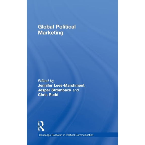 Routledge Research in Political Communic Global Political Marketing, (Hardcover)