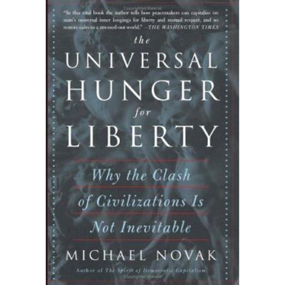 Pre-Owned The Universal Hunger for Liberty: Why the Clash of Civilizations Is Not Inevitable (Paperback) 0465051324 9780465051328