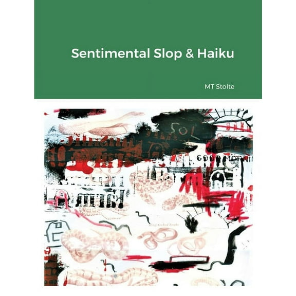 Sentimental Slop & Haiku (Paperback)