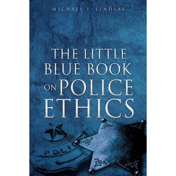 The Little Blue Book on Police Ethics, (Paperback)