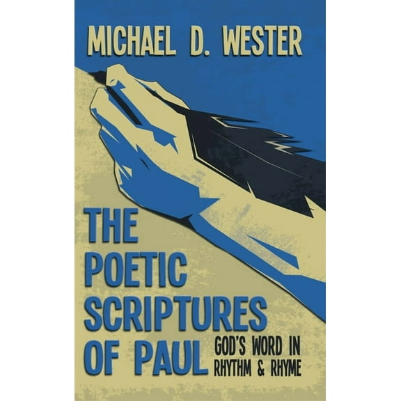 The Poetic Scriptures of Paul: God's Word in Rhythm and Rhyme, (Hardcover)