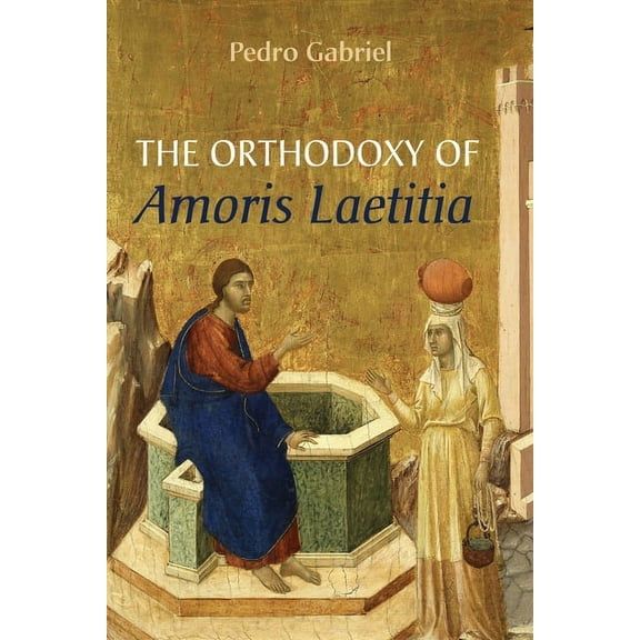 The Orthodoxy of Amoris Laetitia (Hardcover)