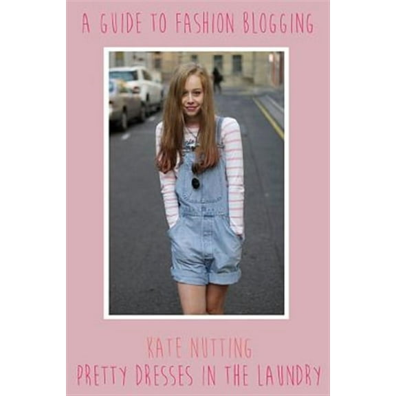 A Guide to Fashion Blogging (Paperback)