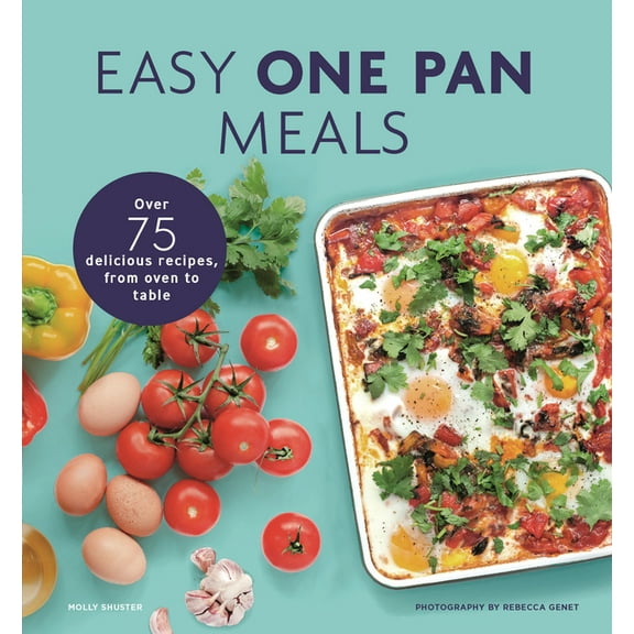 Easy One Pan Meals: Over 75 Delicious Recipes, from Oven to Table, (Paperback)