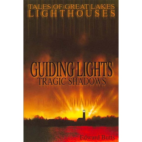 Guiding Lights, Tragic Shadows: Tales of Great Lakes Lighthouses, (Paperback)